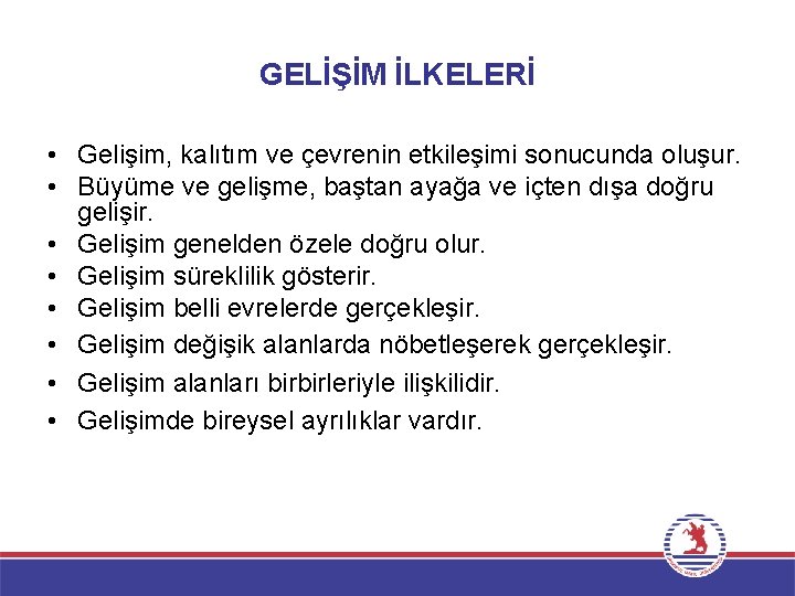 GELİŞİM İLKELERİ • Gelişim, kalıtım ve çevrenin etkileşimi sonucunda oluşur. • Büyüme ve gelişme,