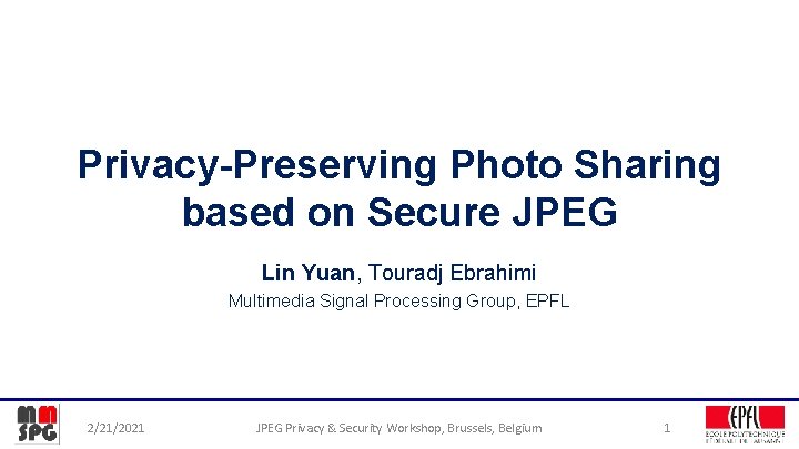 Privacy-Preserving Photo Sharing based on Secure JPEG Lin Yuan, Touradj Ebrahimi Multimedia Signal Processing