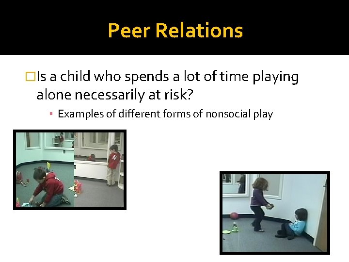 Peer Relations �Is a child who spends a lot of time playing alone necessarily