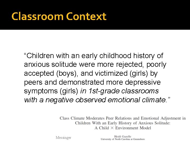 Classroom Context “Children with an early childhood history of anxious solitude were more rejected,