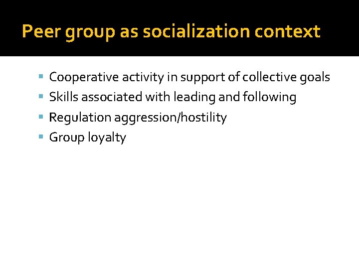 Peer group as socialization context Cooperative activity in support of collective goals Skills associated