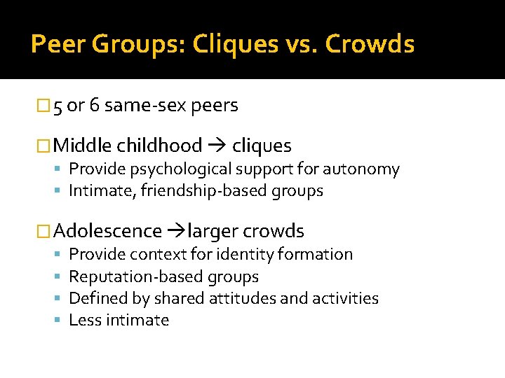Peer Groups: Cliques vs. Crowds � 5 or 6 same-sex peers �Middle childhood cliques