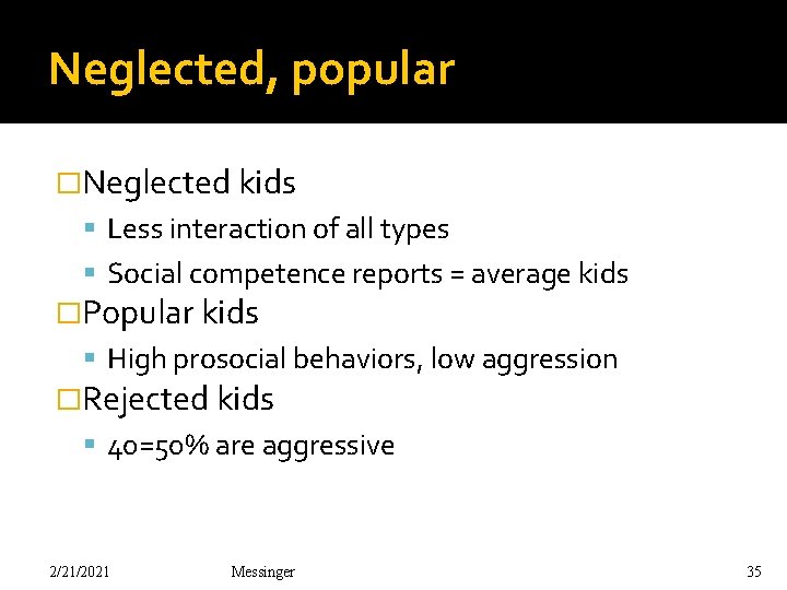 Neglected, popular �Neglected kids Less interaction of all types Social competence reports = average