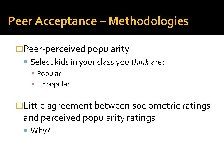 Peer Acceptance – Methodologies �Peer-perceived popularity Select kids in your class you think are: