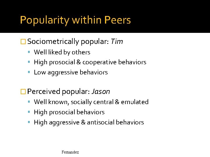 Popularity within Peers � Sociometrically popular: Tim Well liked by others High prosocial &