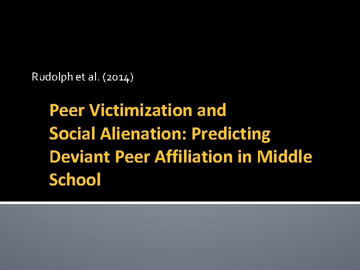 Rudolph et al. (2014) Peer Victimization and Social Alienation: Predicting Deviant Peer Affiliation in