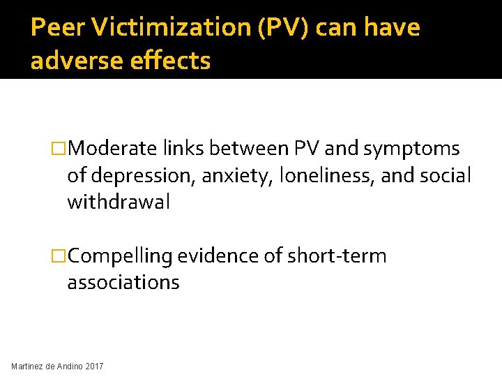Peer Victimization (PV) can have adverse effects �Moderate links between PV and symptoms of