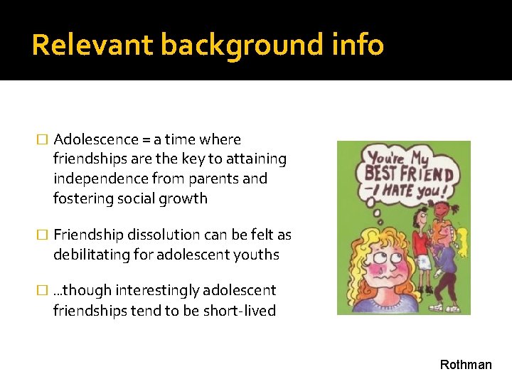 Relevant background info � Adolescence = a time where friendships are the key to