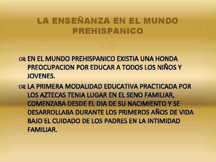 LA ENSEÑANZA EN EL MUNDO PREHISPANICO EXISTIA UNA HONDA PREOCUPACION POR EDUCAR A TODOS