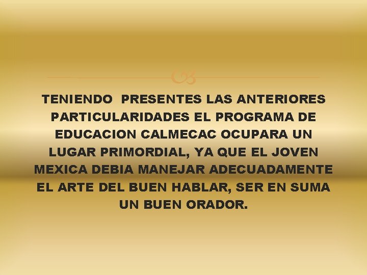  TENIENDO PRESENTES LAS ANTERIORES PARTICULARIDADES EL PROGRAMA DE EDUCACION CALMECAC OCUPARA UN LUGAR