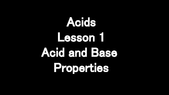 Acids Lesson 1 Acid and Base Properties 
