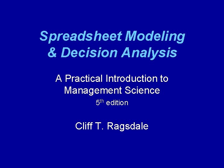 Spreadsheet Modeling & Decision Analysis A Practical Introduction to Management Science 5 th edition