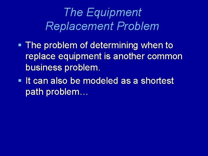 The Equipment Replacement Problem § The problem of determining when to replace equipment is