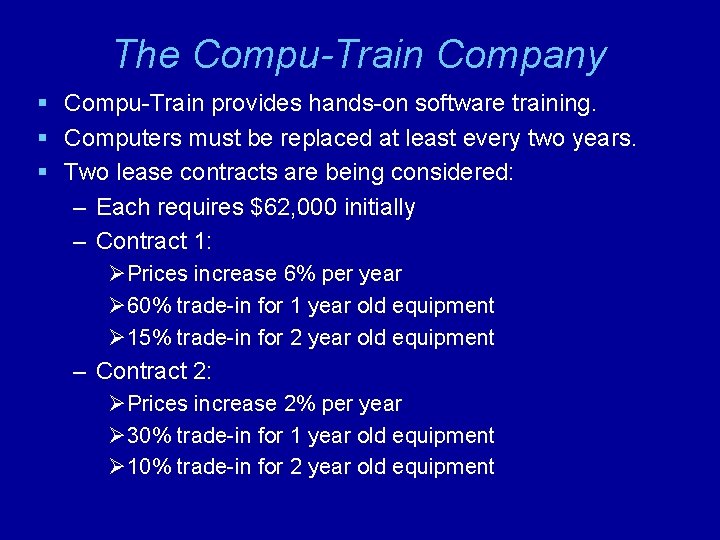 The Compu-Train Company § Compu-Train provides hands-on software training. § Computers must be replaced