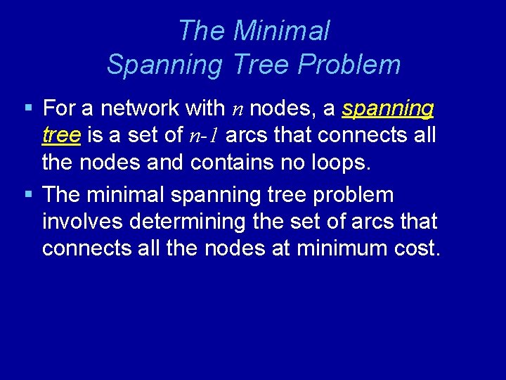 The Minimal Spanning Tree Problem § For a network with n nodes, a spanning