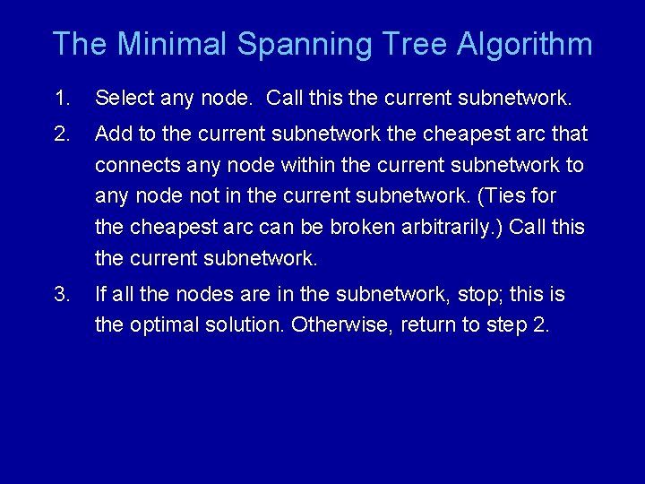 The Minimal Spanning Tree Algorithm 1. Select any node. Call this the current subnetwork.