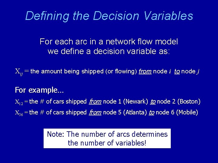 Defining the Decision Variables For each arc in a network flow model we define