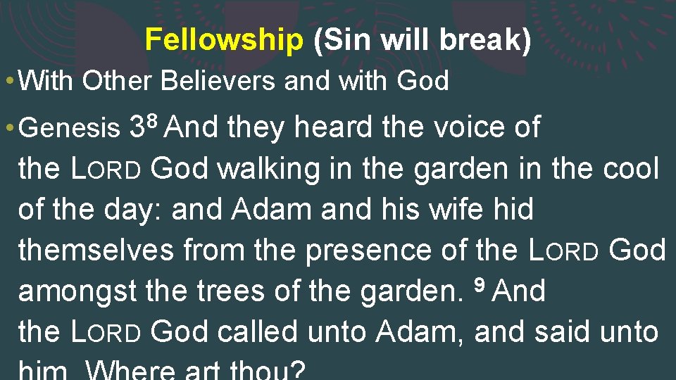 Fellowship (Sin will break) • With Other Believers and with God • Genesis 38