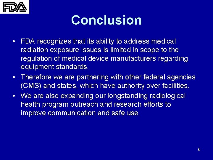 Conclusion • FDA recognizes that its ability to address medical radiation exposure issues is