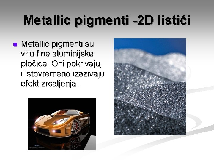 Metallic pigmenti -2 D listići n Metallic pigmenti su vrlo fine aluminijske pločice. Oni