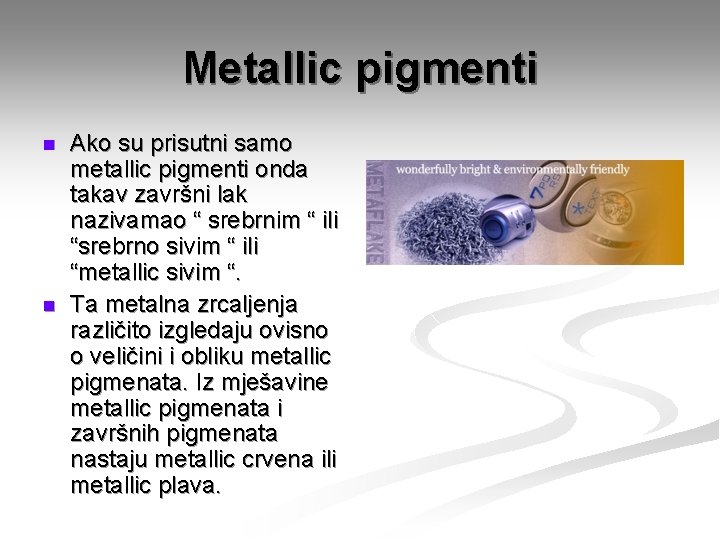 Metallic pigmenti n n Ako su prisutni samo metallic pigmenti onda takav završni lak