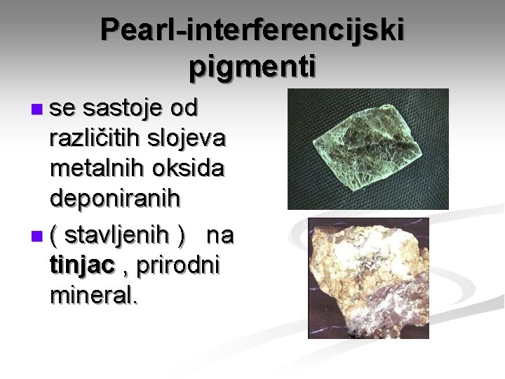 Pearl-interferencijski pigmenti n se sastoje od različitih slojeva metalnih oksida deponiranih n ( stavljenih