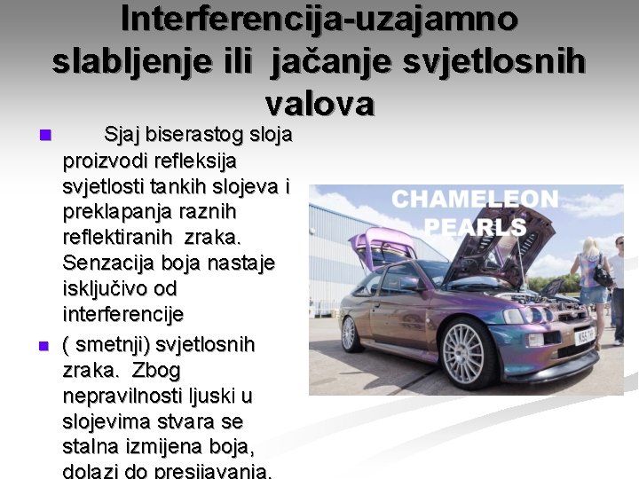 Interferencija-uzajamno slabljenje ili jačanje svjetlosnih valova n n Sjaj biserastog sloja proizvodi refleksija svjetlosti