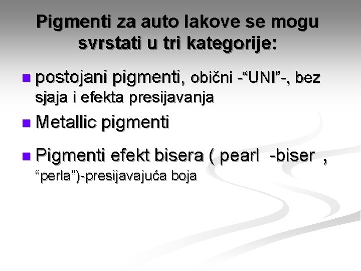 Pigmenti za auto lakove se mogu svrstati u tri kategorije: n postojani pigmenti, obični