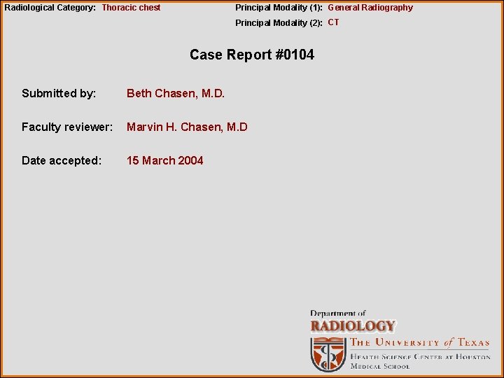 Radiological Category: Thoracic chest Principal Modality (1): General Radiography Principal Modality (2): CT Case
