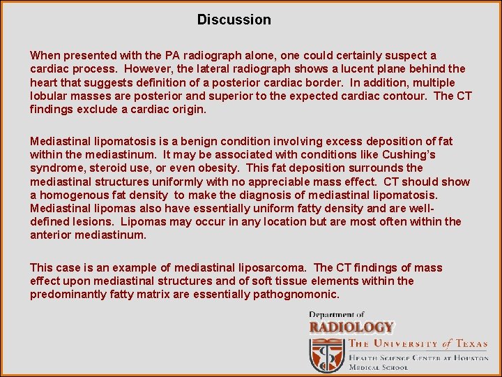 Discussion When presented with the PA radiograph alone, one could certainly suspect a cardiac