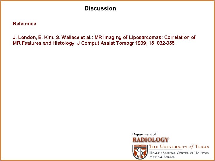 Discussion Reference J. London, E. Kim, S. Wallace et al. : MR Imaging of