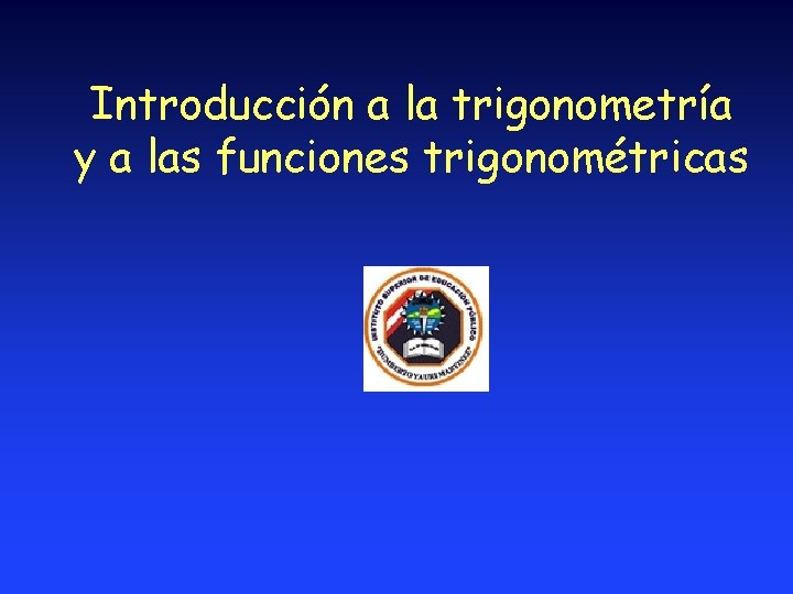 Introducción a la trigonometría y a las funciones trigonométricas Introducción a la trigonometría y a las funciones trigonométricas