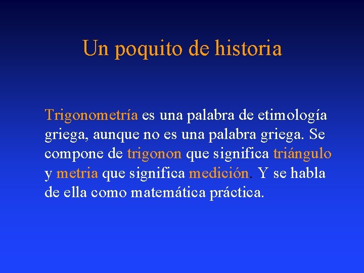 Un poquito de historia Trigonometría es una palabra de etimología griega, aunque no es Un poquito de historia Trigonometría es una palabra de etimología griega, aunque no es