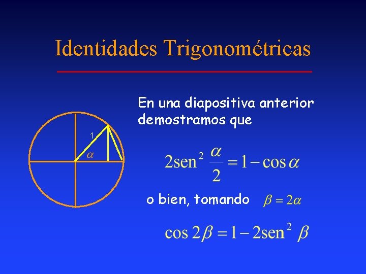 Identidades Trigonométricas En una diapositiva anterior demostramos que 1 o bien, tomando Identidades Trigonométricas En una diapositiva anterior demostramos que 1 o bien, tomando