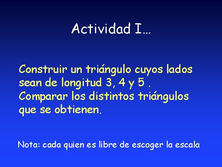 Actividad I… Construir un triángulo cuyos lados sean de longitud 3, 4 y 5. Actividad I… Construir un triángulo cuyos lados sean de longitud 3, 4 y 5.