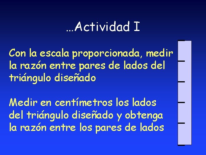 …Actividad I Con la escala proporcionada, medir la razón entre pares de lados del …Actividad I Con la escala proporcionada, medir la razón entre pares de lados del