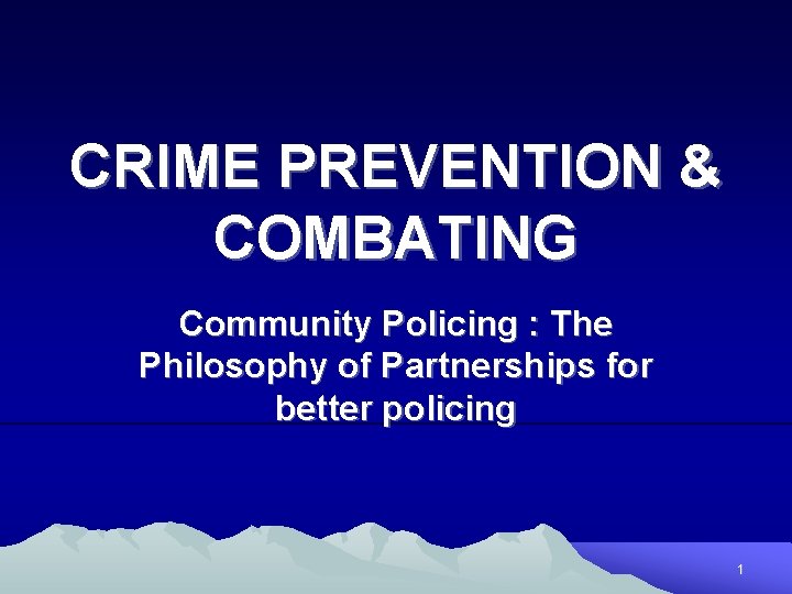 CRIME PREVENTION & COMBATING Community Policing : The Philosophy of Partnerships for better policing
