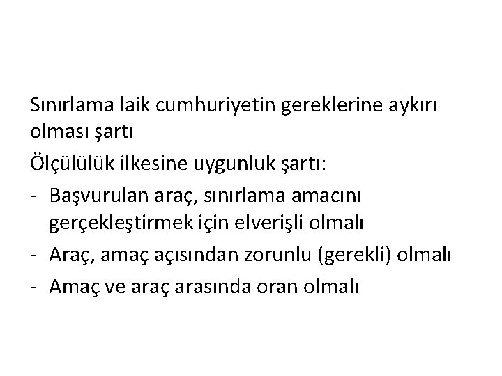 Sınırlama laik cumhuriyetin gereklerine aykırı olması şartı Ölçülülük ilkesine uygunluk şartı: - Başvurulan araç,