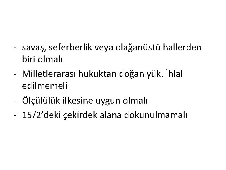 - savaş, seferberlik veya olağanüstü hallerden biri olmalı - Milletlerarası hukuktan doğan yük. İhlal