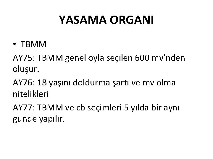 YASAMA ORGANI • TBMM AY 75: TBMM genel oyla seçilen 600 mv’nden oluşur. AY