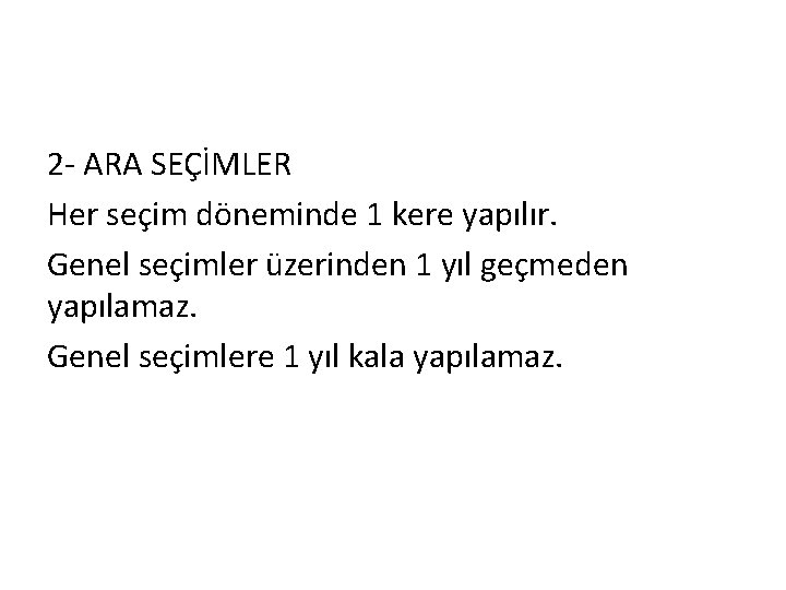 2 - ARA SEÇİMLER Her seçim döneminde 1 kere yapılır. Genel seçimler üzerinden 1