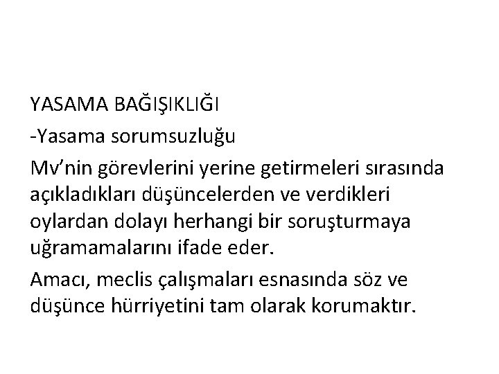 YASAMA BAĞIŞIKLIĞI -Yasama sorumsuzluğu Mv’nin görevlerini yerine getirmeleri sırasında açıkladıkları düşüncelerden ve verdikleri oylardan