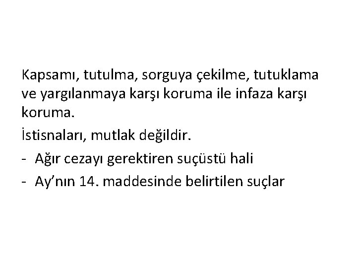 Kapsamı, tutulma, sorguya çekilme, tutuklama ve yargılanmaya karşı koruma ile infaza karşı koruma. İstisnaları,