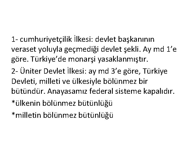 1 - cumhuriyetçilik İlkesi: devlet başkanının veraset yoluyla geçmediği devlet şekli. Ay md 1’e