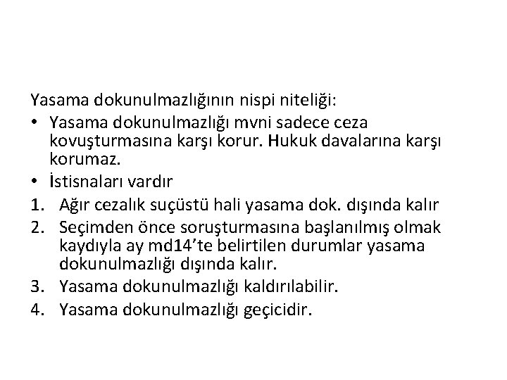 Yasama dokunulmazlığının nispi niteliği: • Yasama dokunulmazlığı mvni sadece ceza kovuşturmasına karşı korur. Hukuk