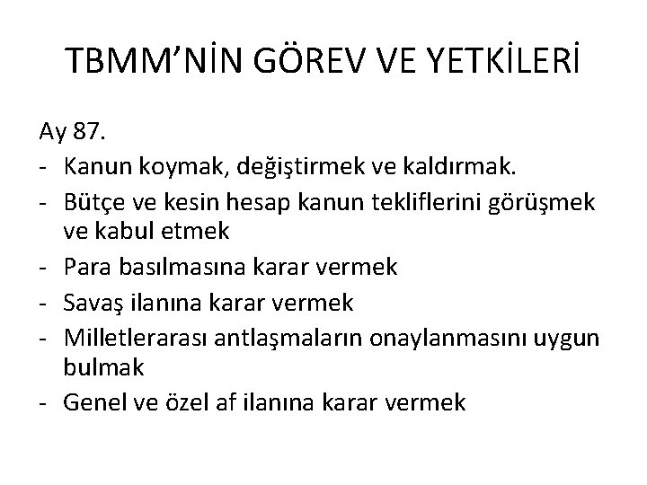 TBMM’NİN GÖREV VE YETKİLERİ Ay 87. - Kanun koymak, değiştirmek ve kaldırmak. - Bütçe