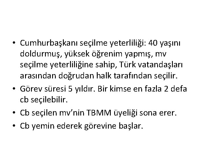  • Cumhurbaşkanı seçilme yeterliliği: 40 yaşını doldurmuş, yüksek öğrenim yapmış, mv seçilme yeterliliğine