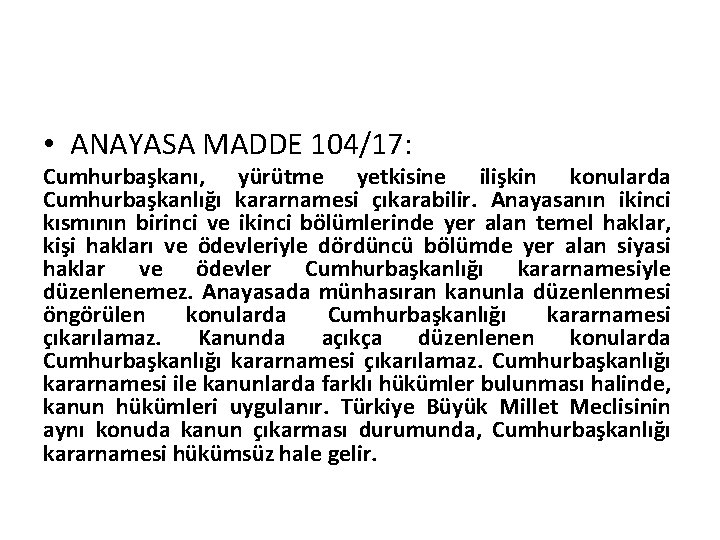  • ANAYASA MADDE 104/17: Cumhurbaşkanı, yürütme yetkisine ilişkin konularda Cumhurbaşkanlığı kararnamesi çıkarabilir. Anayasanın