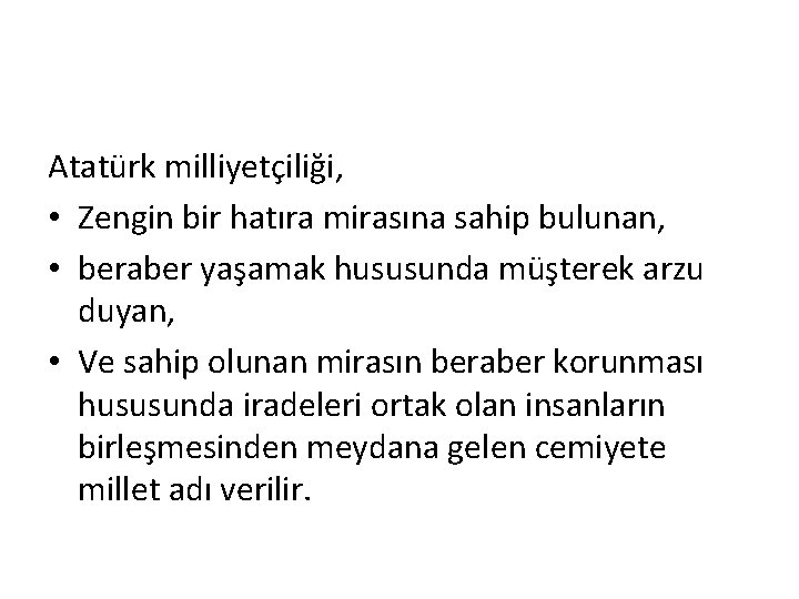 Atatürk milliyetçiliği, • Zengin bir hatıra mirasına sahip bulunan, • beraber yaşamak hususunda müşterek