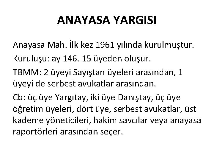 ANAYASA YARGISI Anayasa Mah. İlk kez 1961 yılında kurulmuştur. Kuruluşu: ay 146. 15 üyeden